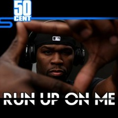 Run Up On Me- 50cent