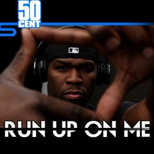 Run Up On Me- 50cent