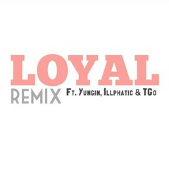 Loyal Remix featuring Yungin, Illphatic, & T-Go