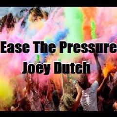 Ease the Pressure - Joey Dutch