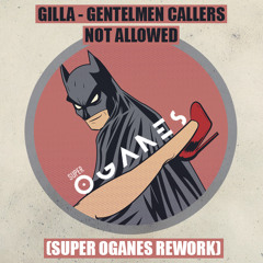 Gilla - Gentelmen Callers Not Allowed (SUPER OGANES Rework)