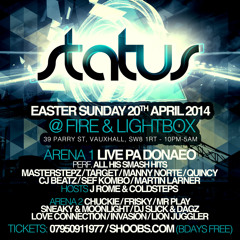 Status Easter Sun 20th April @ Fire & Lightbox Vauxhall