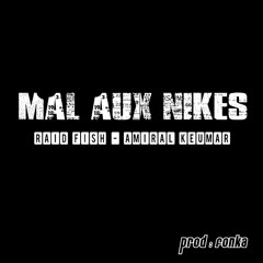 Mal Aux Nikes - Raid fish x Amiral Keumar - Prod Fonka