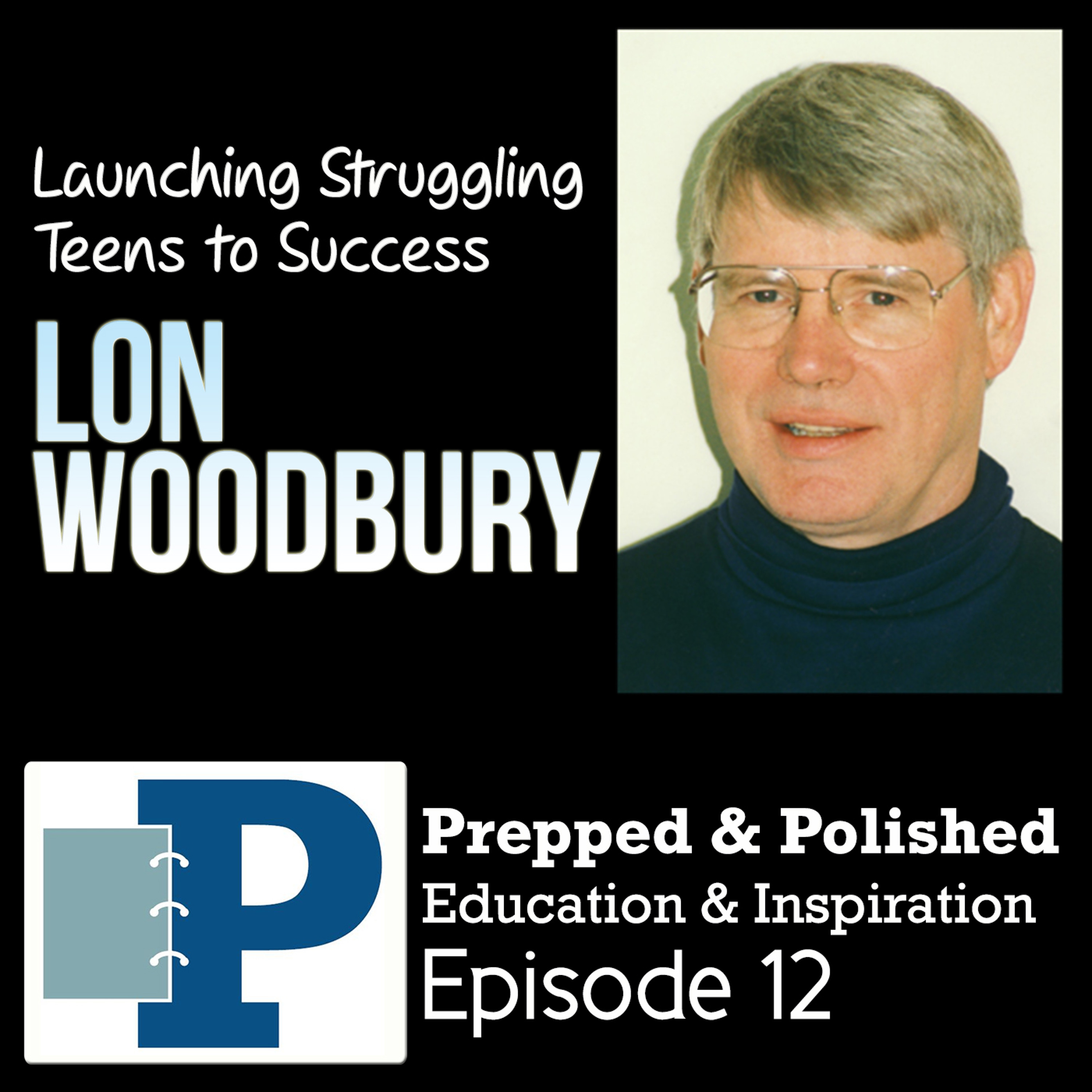 P&P Episode 12: Lon Woodbury "Launching Struggling Teens to Success" episode artwork