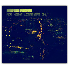"For Night Listeners Only" mixed by MUCHACHO