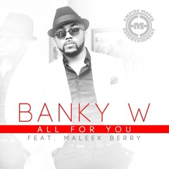 Banky W - "All For You" ft Maleek Berry