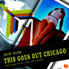 Bob Ray This Goes Out Chicago Dj Sly Remix