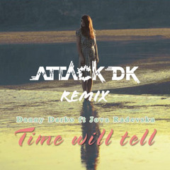 Danny Darko feat. Jova Radevska - Time will tell (ATTACKDK Remix)