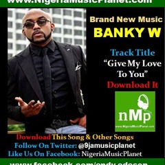 Banky W- Give My Love To You Mxd  [ Www.nigeriamusicplanet.com ]
