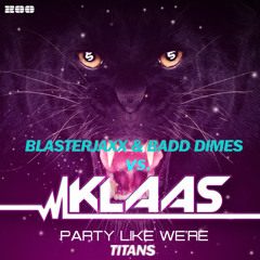 Klaas vs. Blasterjaxx & Badd Dimes - Party Like We're Titans (FynnvS & Mike D. Mashup)
