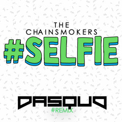The Chainsmokers - #Selfie (Dasquo Bootleg)