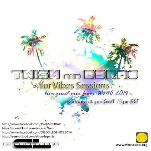 TWISM & B3RAO - Vibes Sessions Live Mix WMC 2014