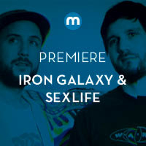 Stream Premiere Iron Galaxy & Sexlife 'Climate' by Mixmag Listen