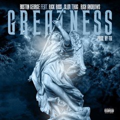 Boston George - Greatness (feat. Rick Ross, Slim Thug & Rick Andruws)