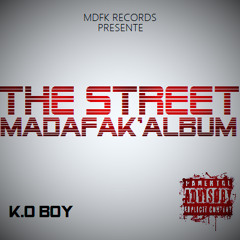 K.O BOY - TU VAUX MIEUX QU'CA - THE STREET MADAFAK'ALBUM - FREE DOWNLOAD