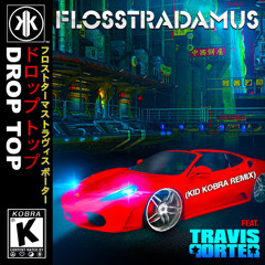 Flosstradamus ft. Travis Porter - Drop Top (KiD KOBRA REMIX)