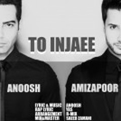 Anoosh & Amizapoor - To Injaee