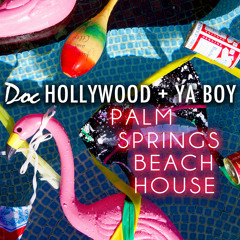 Doc Hollywood & Ya Boy "Palm Springs Beach House"