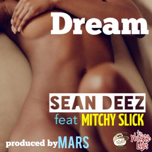 Dream - Sean Deez feat. Mitchy Slick (Prod. by Mars of 1500 or Nothin')