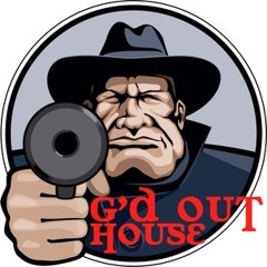 G'd Out House