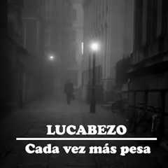 Lucabezo - Cada vez más pesa.