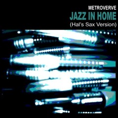Metroverve - Jazz in Home (Hal McMillen Sax Version)