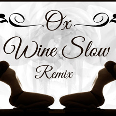 Ox - Wine Slow (Remix)