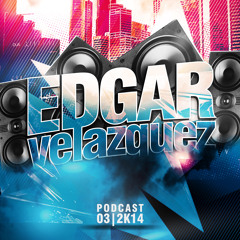 Dj Edgar Velazquez Podcast Episode 38 (March 2014)