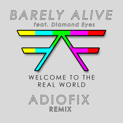 Welcome to the Real World (AdioFix Remix) - Barely Alive