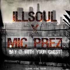 ILLSOUL Feat Mic Prez - Say It With Your Chest