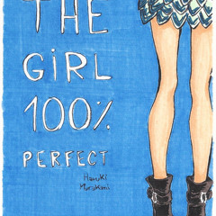 On Seeing the 100% Perfect Girl One Beautiful April Morning (Haruki Murakami)