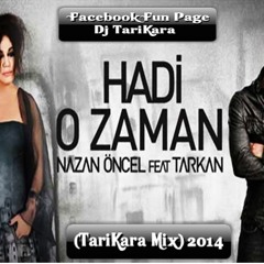 Nazan Öncel Ft. Tarkan - Hadi O Zaman (TariKara Mix) 2014
