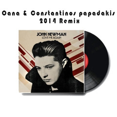 John Newman - Love Me Again (Constantinos Papadakis & Oana Bootleg Remix)