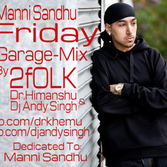 Manni Sandhu - Friday - Garage Mix By 2fOLK ( Dr.Himanshu & Dj Andy Singh )