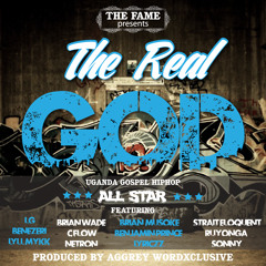 The Real God (Uganda Gospel Hip Hop All Star) Produced By Aggrey Wordxclusive[wemixent.com]
