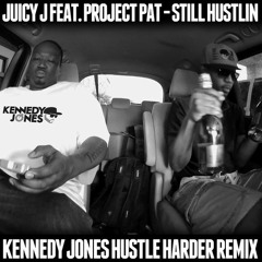 Juicy J Feat. Project Pat - Still Hustlin (Kennedy Jones Hustle Harder Remix)
