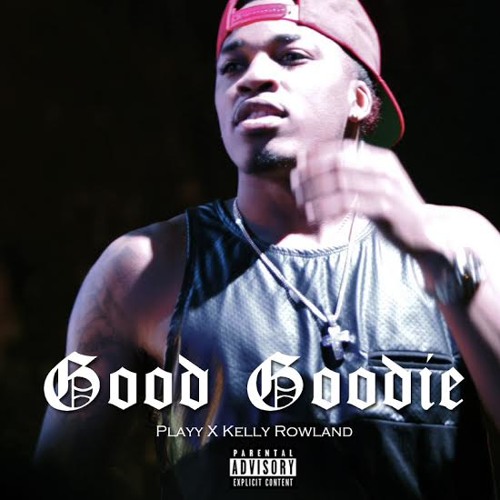 Playy - Good Goodie Ft Kelly Rowland (Prod. By Jim Jonsin)