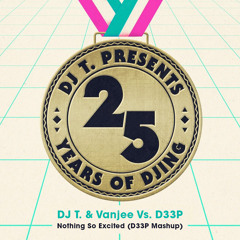 DJ T. & Vanjee Vs. D33P - Nothing So Excited (D33P Mashup) *Free Download