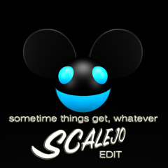 deadmau5 - Sometimes Things Get, Whatever (Scalejo Edit)