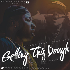 J-NESS X TROY AVE-GETTING THIS DOUGH PROD. BY THE ELEMENTS