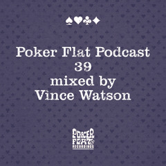 Poker Flat Podcast 39 - mixed by Vince Watson