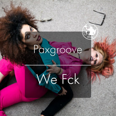 Paxgroove - We Fck (Original Mix)