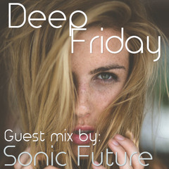 Deep Fridays 005 // Guest Mix By Sonic Future