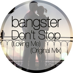 Bangster - Don't Stop (Loving Me) !!!FREE DOWNLOAD!!!