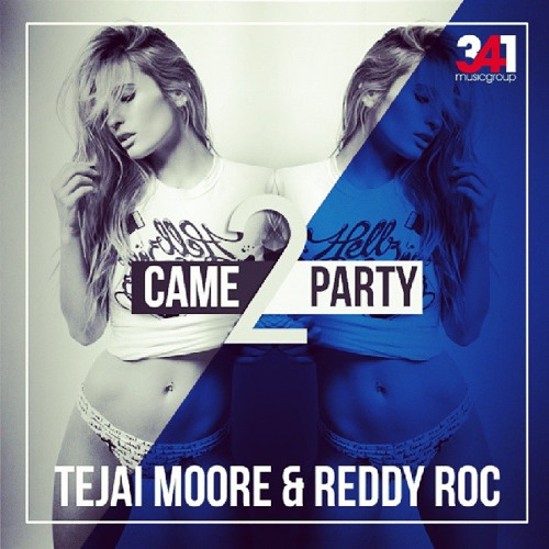 Tejai Moore ft. Reddy Roc - Came 2 Party (prod. By 341MusicGroup)