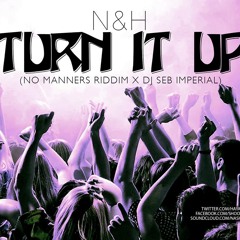 N&H -Turn It Up (No Manners Riddim X Dj SebImperial) {Mar.2014 Free Download/Telechargement Gratuit}
