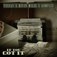 If You Got It (Ft. Devin Miles & Komplex) [Prod Blanq]