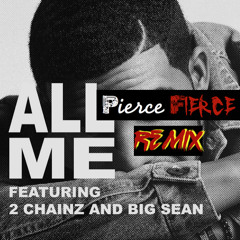 Drake - All Me (feat. 2 Chainz & Big Sean) [Pierce Fierce Remix] [FREE DL]