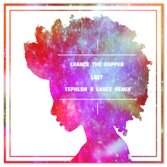Chance The Rapper - Lost (TephLon X Larce Remix)