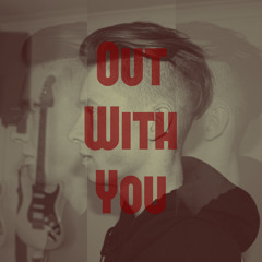 Out With You (Original)